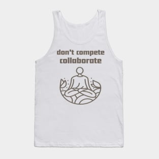 Don't compete collaborate. Tank Top